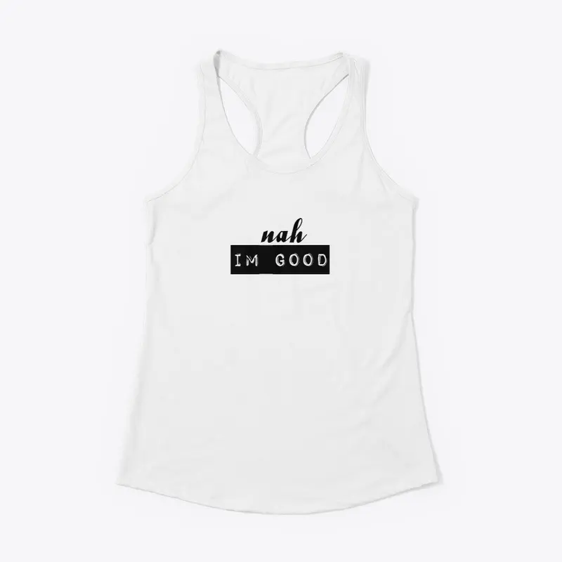 Women's Tank - nah, Im good